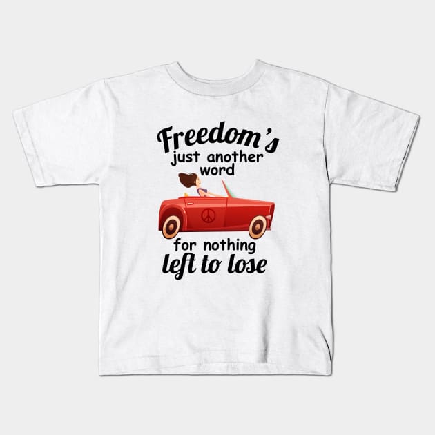 Freedoms Just Another Word For Nothing Left To Lose Kids T-Shirt by outdoorlover